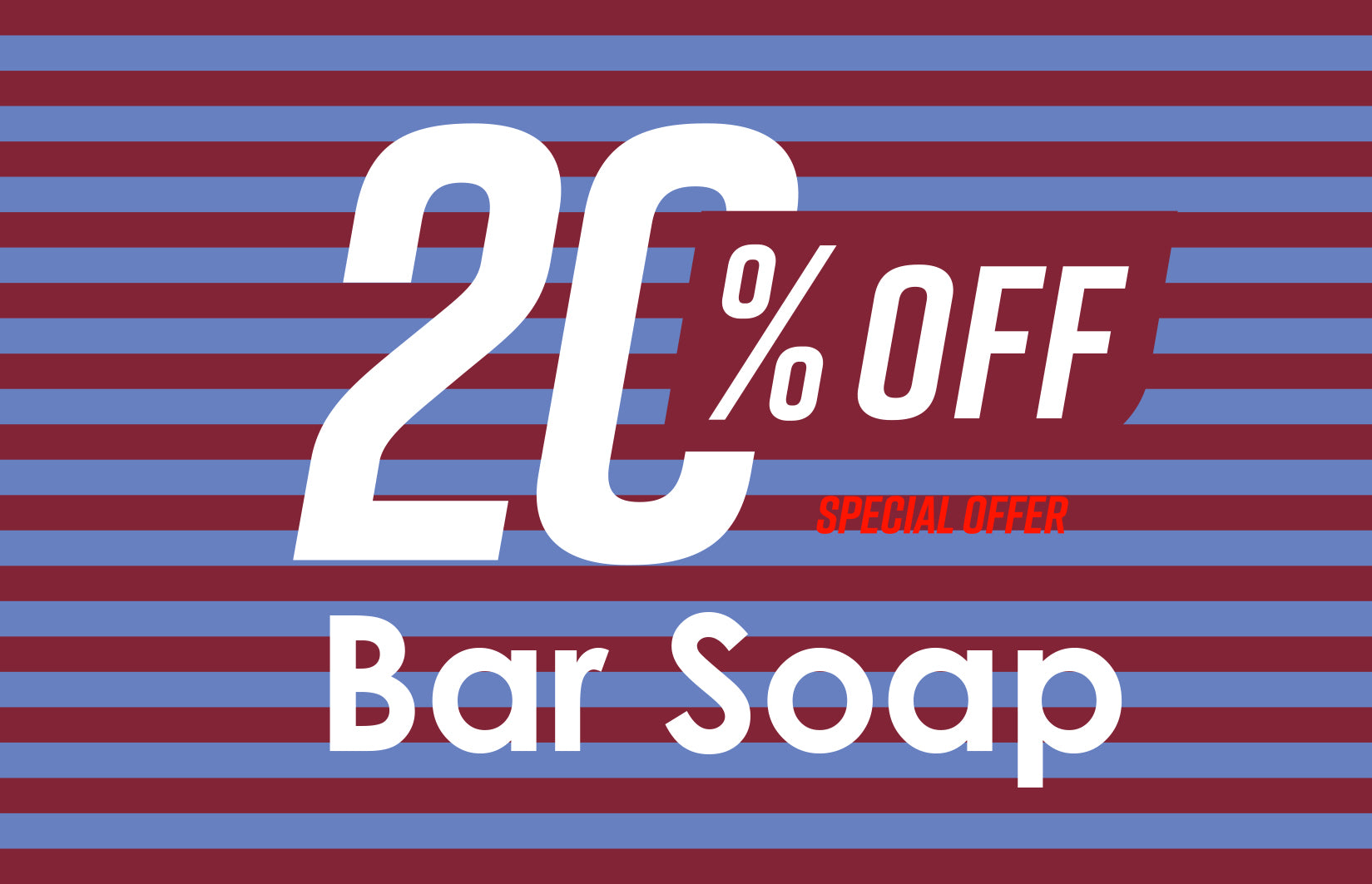 20% OFF BAR SOAP